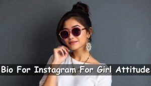 160+ Bio For Instagram For Girl Attitude | Bold, Stylish & Swag Status