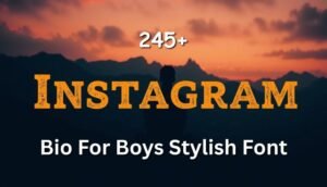 245+ Instagram Bio For Boys Stylish Font | Cool, Trendy & Eye-Catching Status