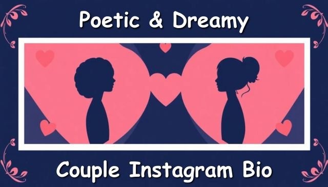 Instagram Bio For Couples: Poetic & Dreamy Couple Bios